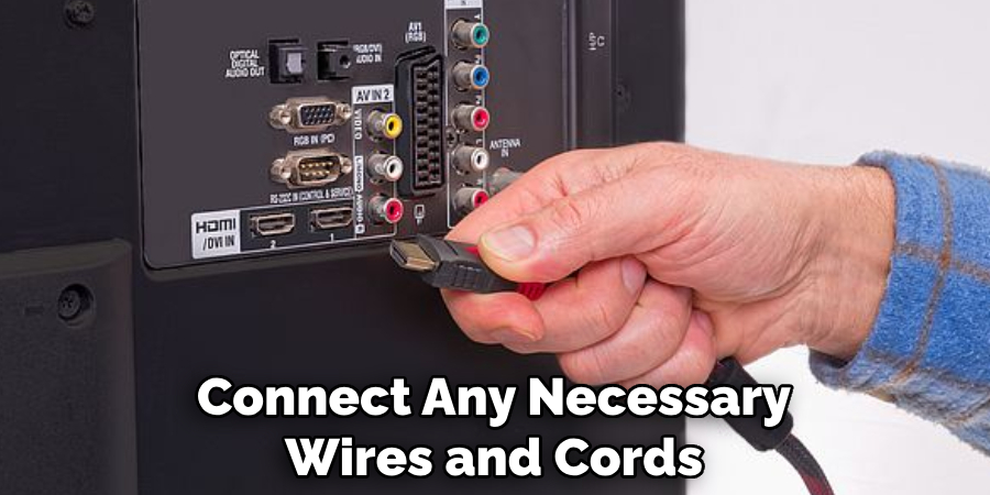 Connect Any Necessary Wires and Cords