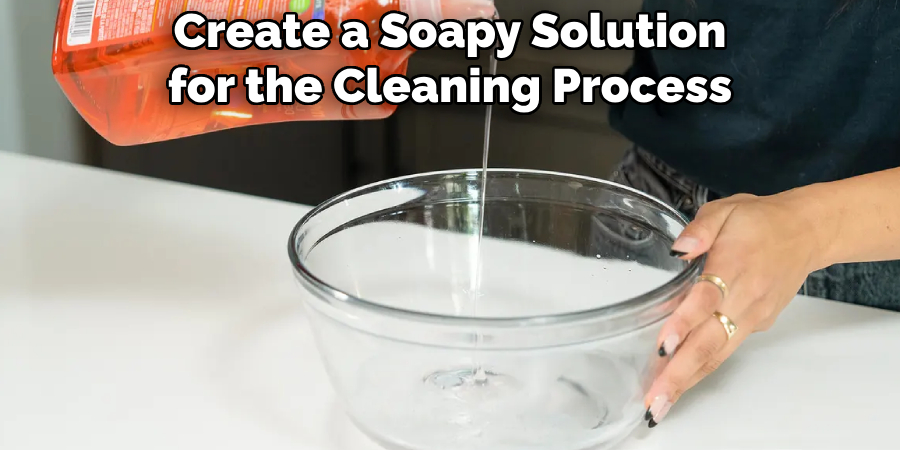 Create a Soapy Solution for the Cleaning Process