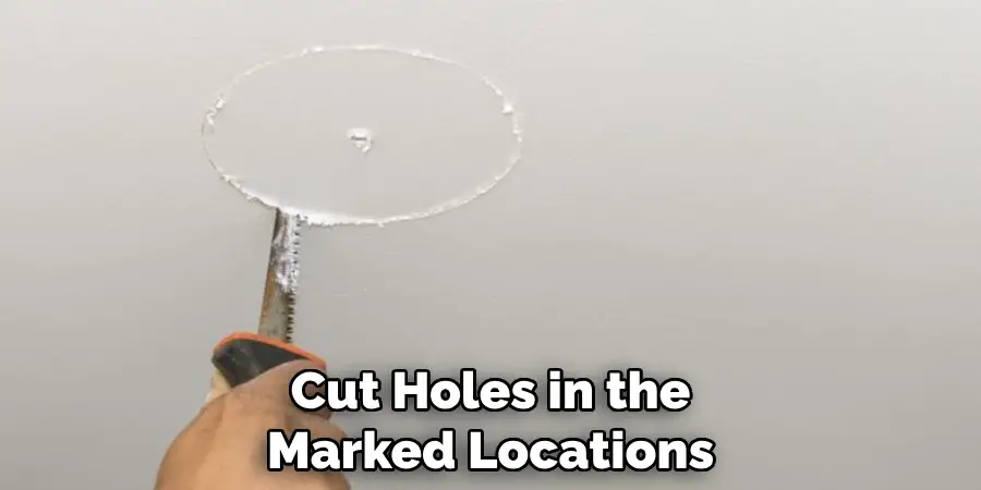 Cut Holes in the Marked Locations