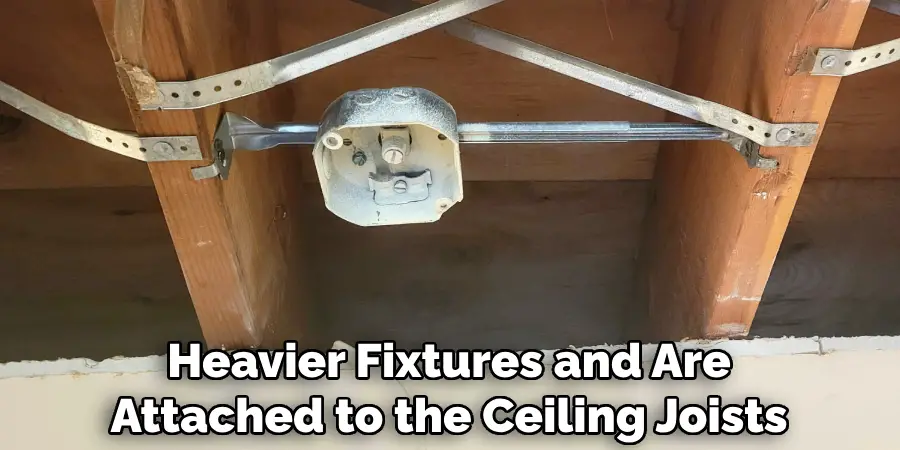 Heavier Fixtures and Are Attached to the Ceiling Joists