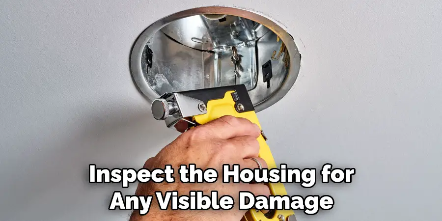Inspect the Housing for Any Visible Damage