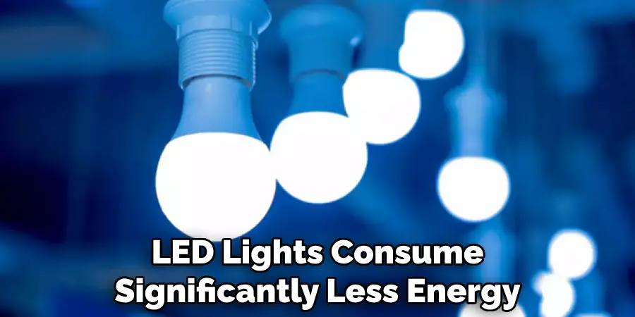 Led Lights Consume Significantly Less Energy