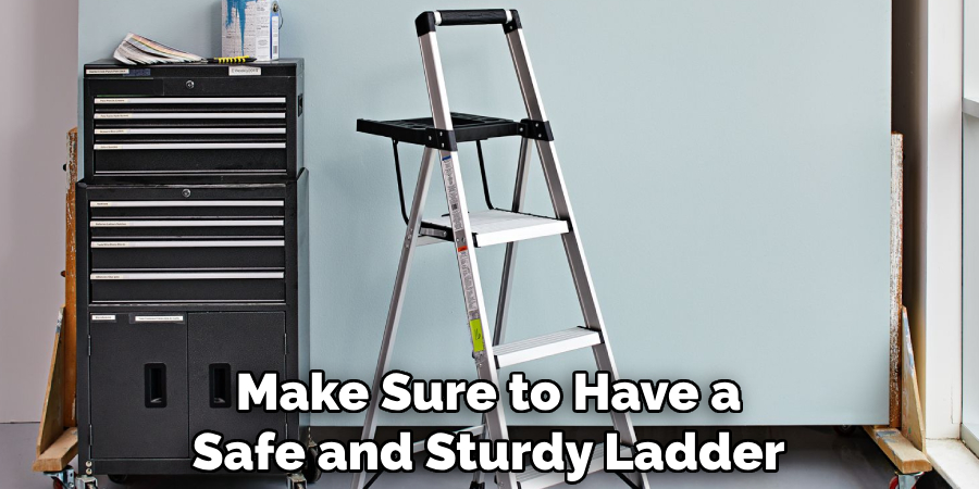 Make Sure to Have a Safe and Sturdy Ladder