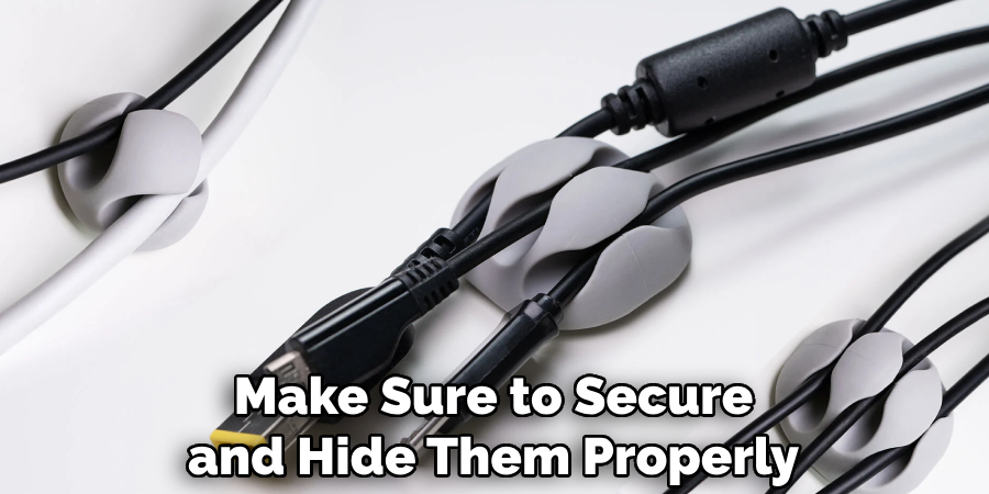 Make Sure to Secure and Hide Them Properly