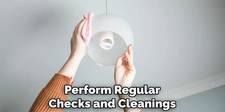 Perform Regular Checks and Cleanings