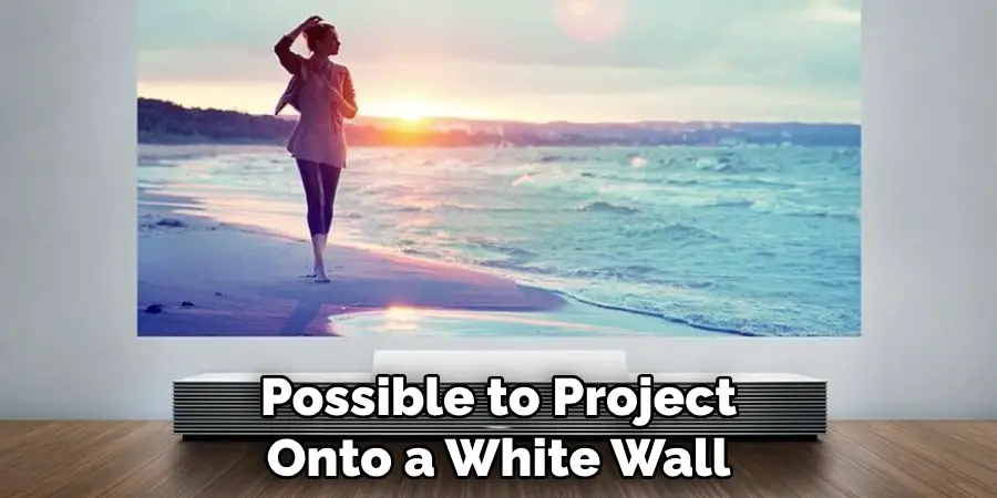 Possible to Project Onto a White Wall