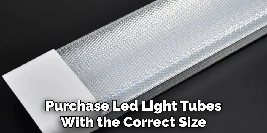 Purchase Led Light Tubes With the Correct Size