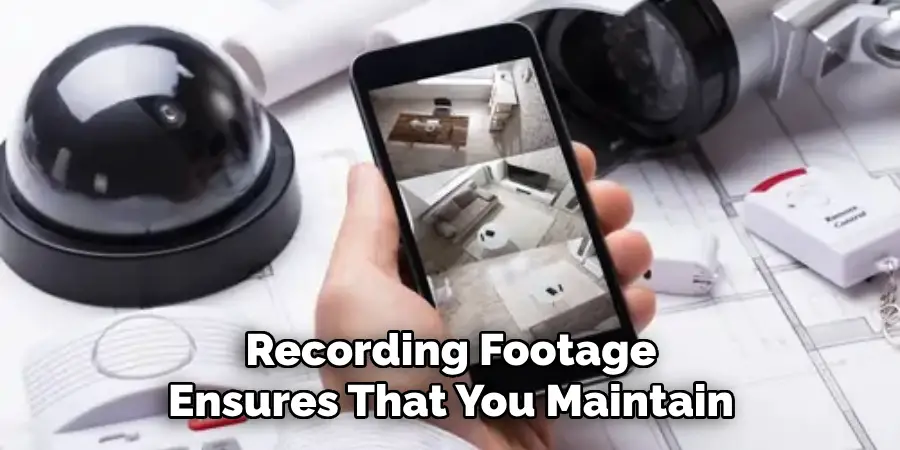 Recording Footage Ensures That You Maintain