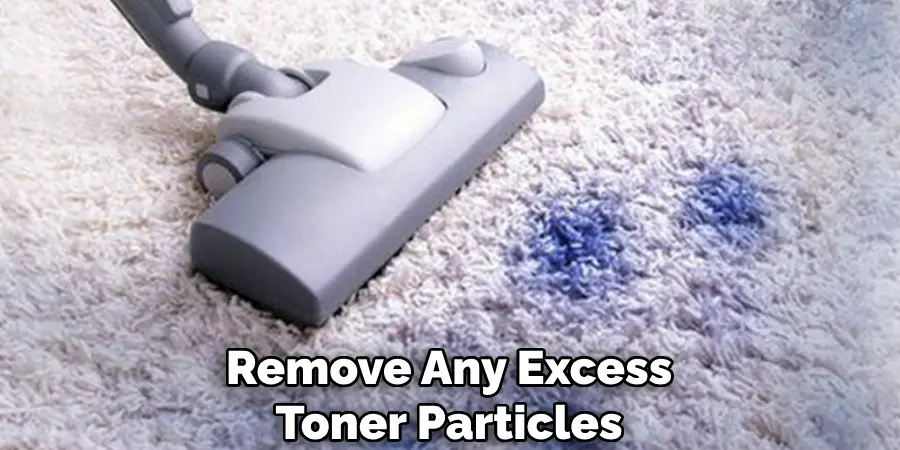 Remove Any Excess Toner Particles
