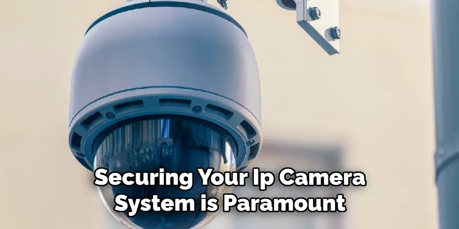 Securing Your Ip Camera System is Paramount