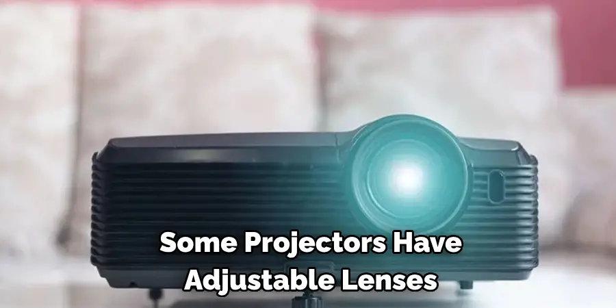 Some Projectors Have Adjustable Lenses