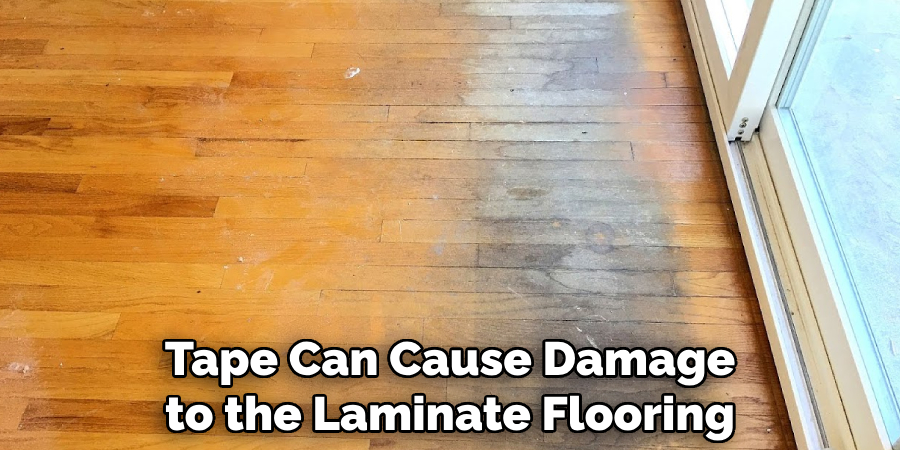 Tape Can Cause Damage to the Laminate Flooring