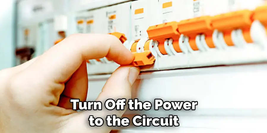 Turn Off the Power to the Circuit
