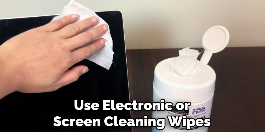 Use Electronic or Screen Cleaning Wipes