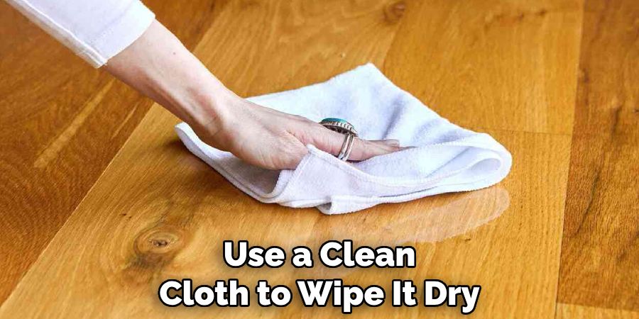 Use a Clean Cloth to Wipe It Dry