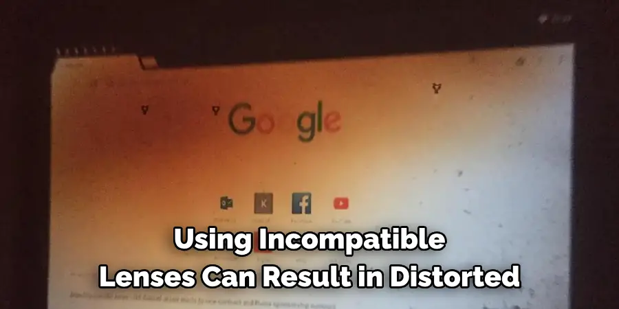 Using Incompatible Lenses Can Result in Distorted