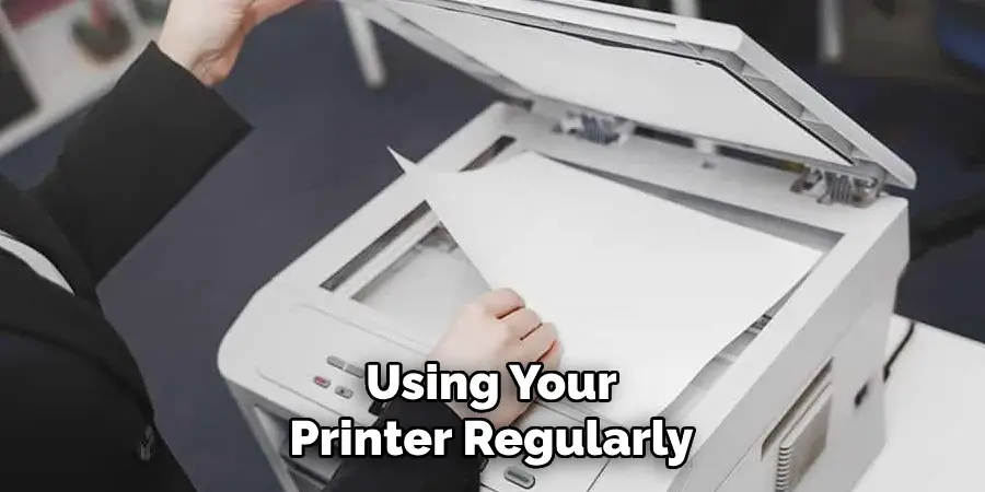 Using Your Printer Regularly