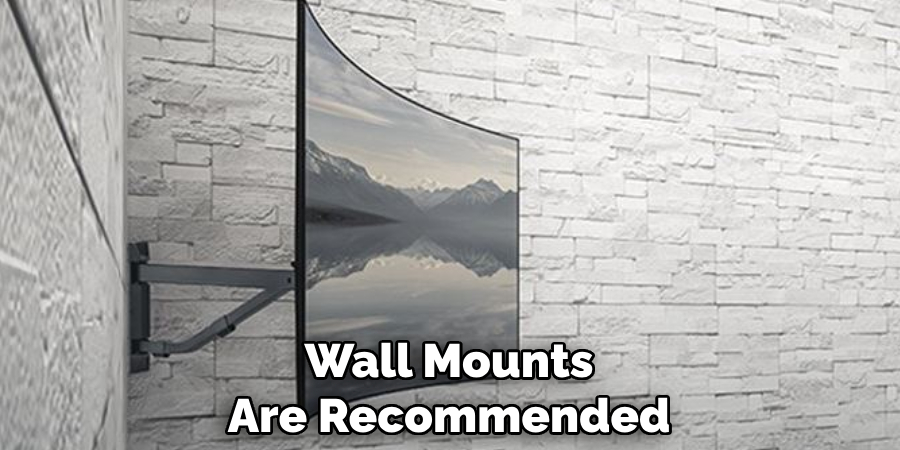 Wall Mounts Are Recommended