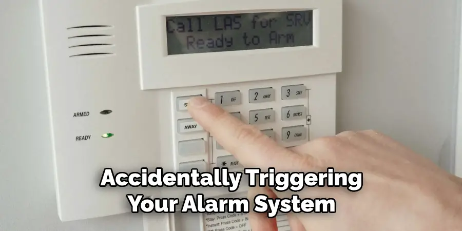 Accidentally Triggering Your Alarm System