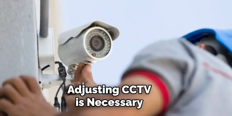 Adjusting CCTV is Necessary 