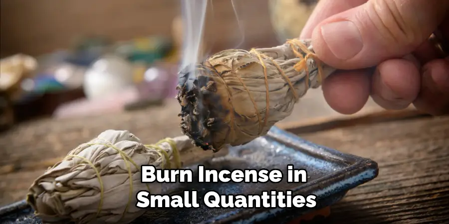 Burn Incense in Small Quantities