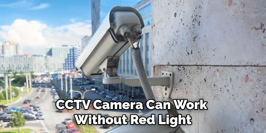 CCTV Camera Can Work Without Red Light