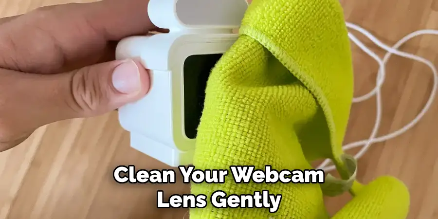 Clean Your Webcam Lens Gently
