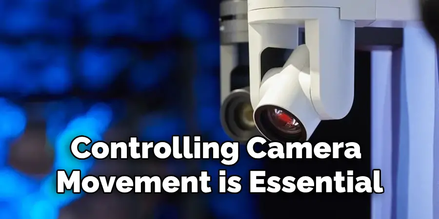 Controlling Camera Movement is an Essential