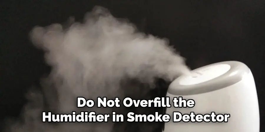 Do Not Overfill the Humidifier in Smoke Detector
