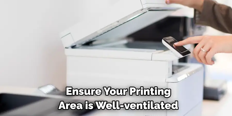 Ensure Your Printing Area is Well-ventilated