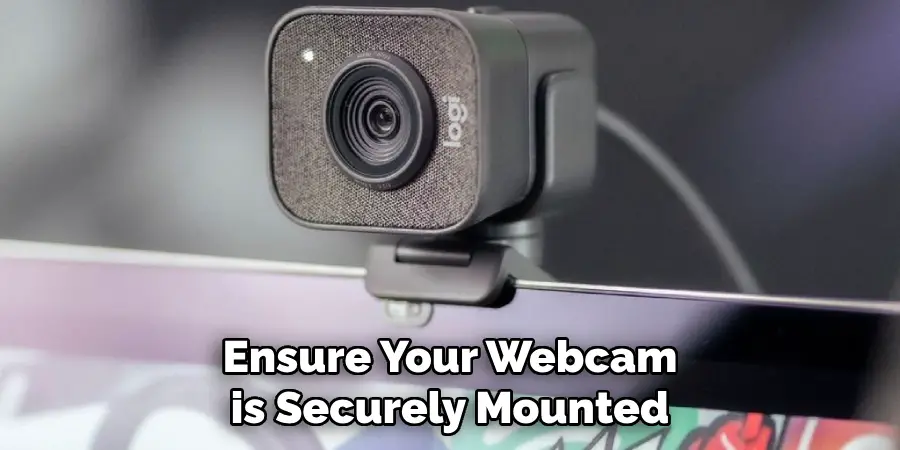 Ensure Your Webcam is Securely Mounted