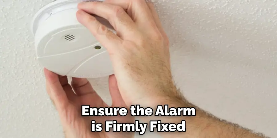 Ensure the Alarm is Firmly Fixed