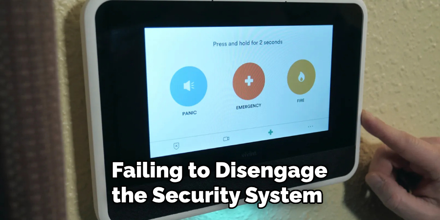 Failing to Disengage the Security System 