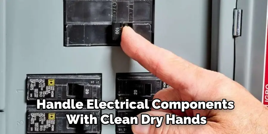 Handle Electrical Components With Clean Dry Hands