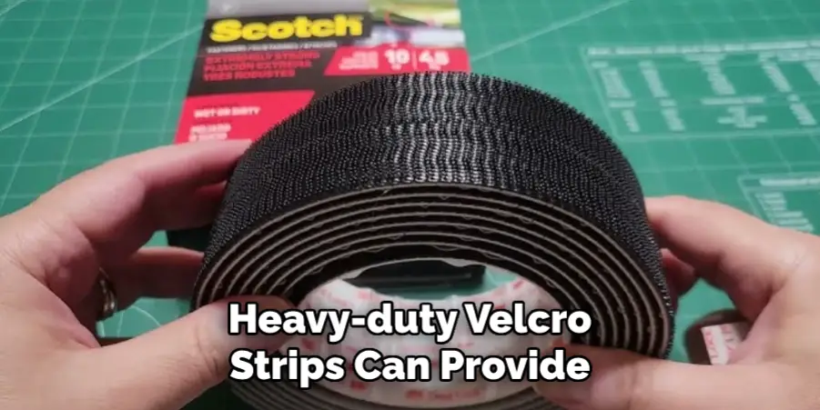 Heavy-duty Velcro Strips Can Provide