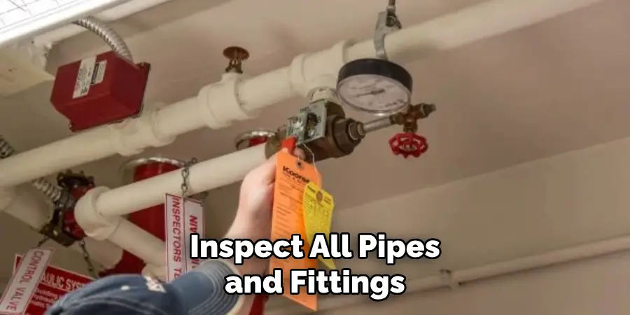 Inspect All Pipes and Fittings