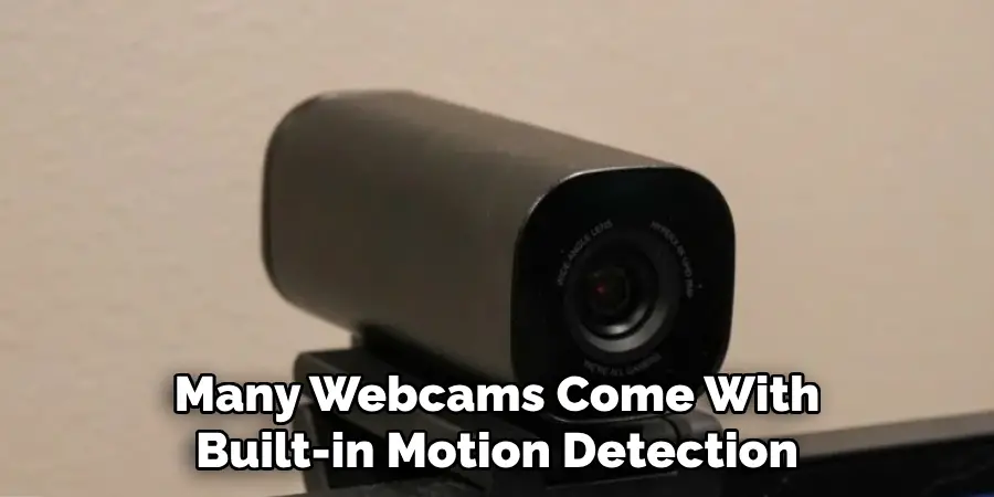 Many Webcams Come With Built-in Motion Detection