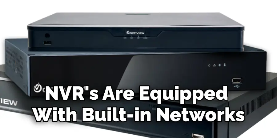 NVR's Are Equipped With Built-in Networks