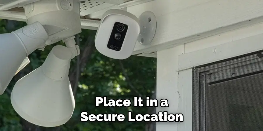 Place It in a Secure Location
