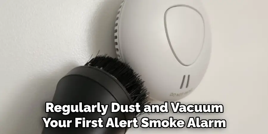 Regularly Dust and Vacuum Your First Alert Smoke Alarm