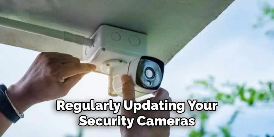 Regularly Updating Your Security Cameras