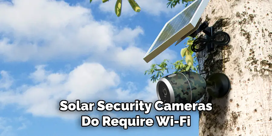 Solar Security Cameras Do Require Wi-Fi