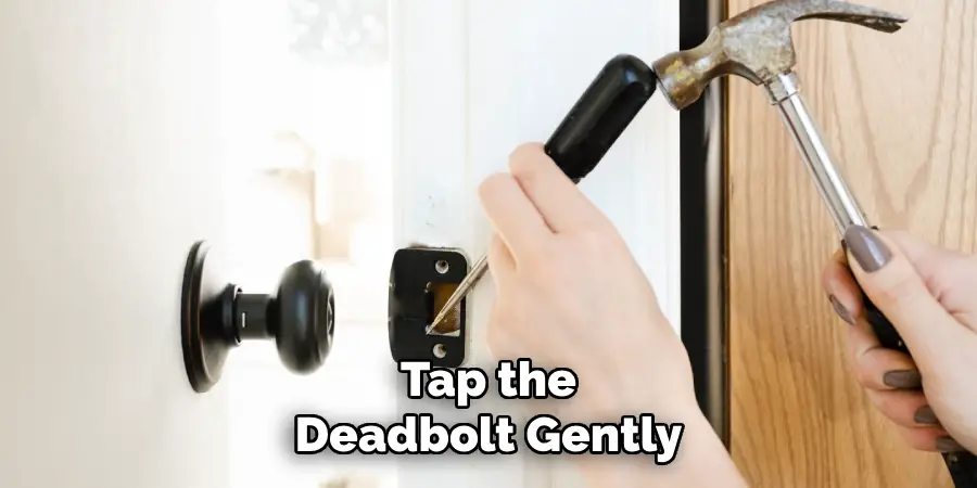 Tap the Deadbolt Gently