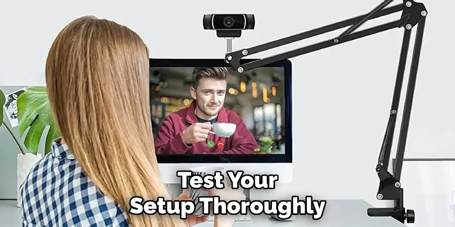 Test Your Setup Thoroughly
