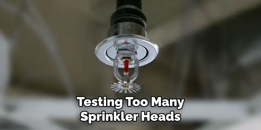Testing Too Many Sprinkler Heads