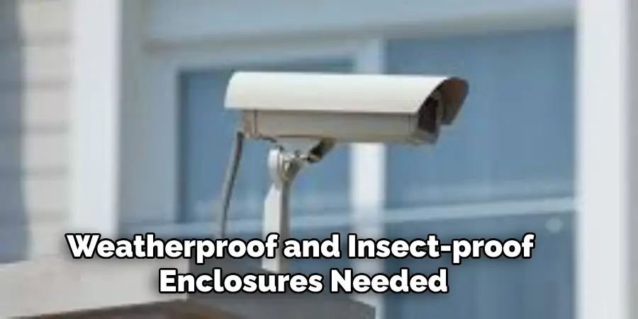 Weatherproof and Insect-proof Enclosures Needed