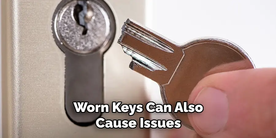 Worn Keys Can Also Cause Issues