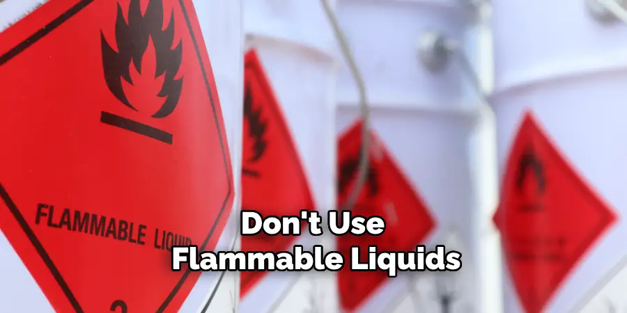 Don't Use Flammable Liquids