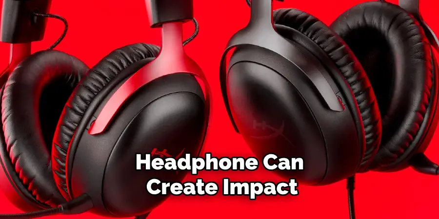 Headphone Can Create Impact