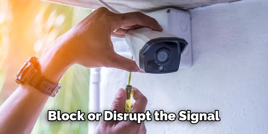 Block or Disrupt the Signal